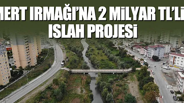 Mert Irmağı'na 2 milyar TL'lik ıslah projesi