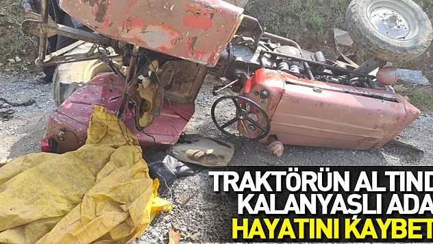 Devrilen traktörün altında kalan yaşlı adam hayatını kaybetti