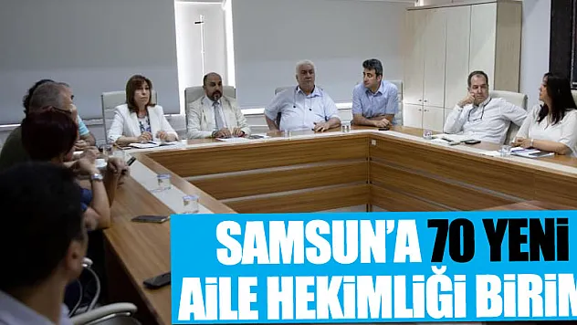 Samsun'a 70 yeni aile hekimliği birimi