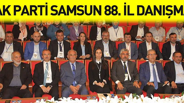 AK Parti Samsun 88. İl Danışma Meclisi Toplantısı