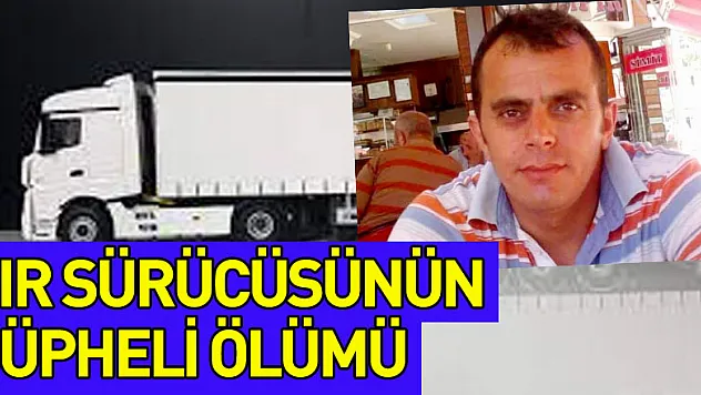 Türk tır sürücüsünün Almanya'daki cezaevinde şüpheli ölümü