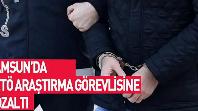 Samsun'da FETÖ'den araştırma görevlisine gözaltı