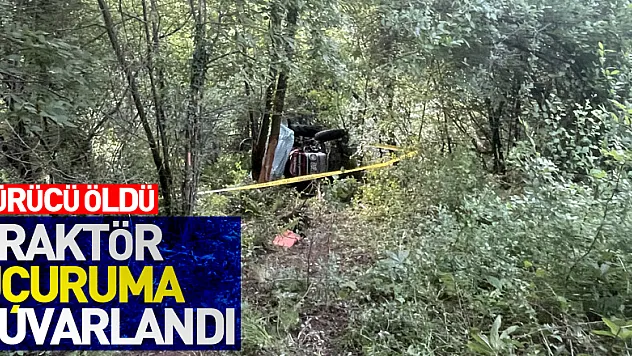 Samsun'da uçuruma yuvarlanan traktörün sürücüsü öldü
