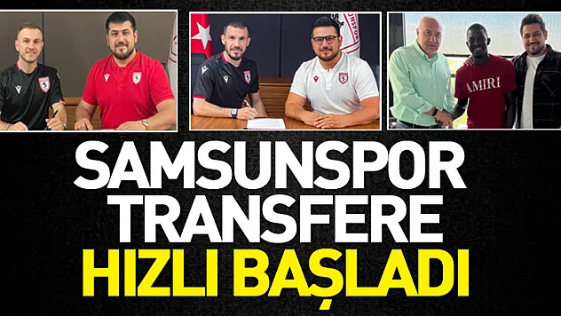 Samsunspor transfere hızlı başladı