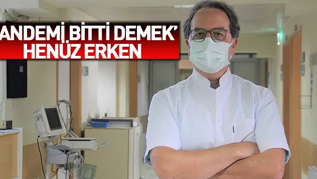 Prof. Dr. Alper Şener: 'Pandemi bitti demek için henüz erken'