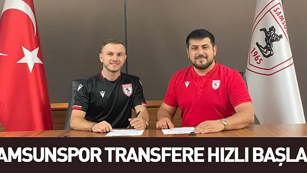 Samsunspor transfere hızlı başladı