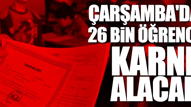 Çarşamba'da 26 bin öğrenci karne alarak yaz tatiline girecek