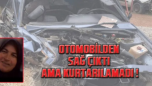 Hurdaya dönen otomobilden sağ çıktı ama kurtarılamadı