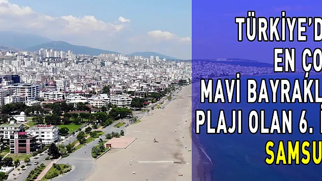 Samsun, Türkiye'de en çok mavi bayraklı plajı olan 6. il