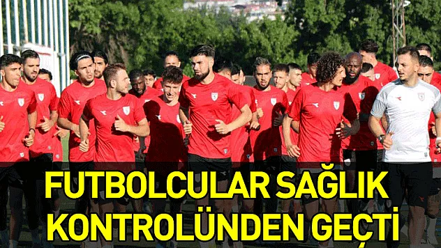 Samsunsporlu futbolcular sağlık kontrolünden geçti