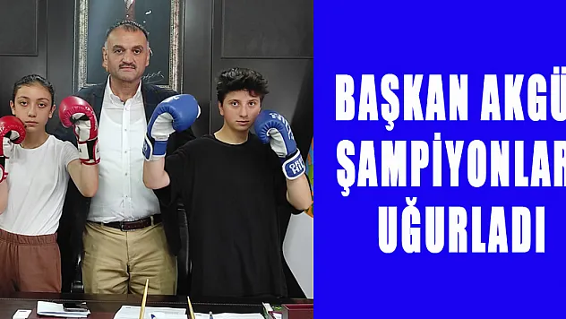 Başkan Akgül Şampiyonları Uğurladı
