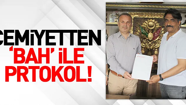 Cemiyetten 'BAH' ile prtokol!