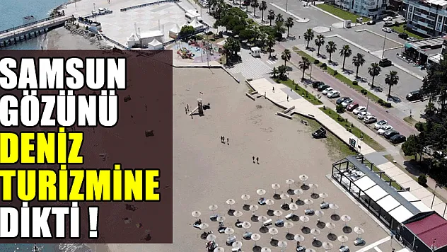 Samsun gözünü deniz turizmine dikti