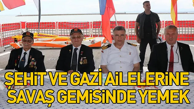 Şehit ve gazi ailelerinde savaş gemisinde yemek
