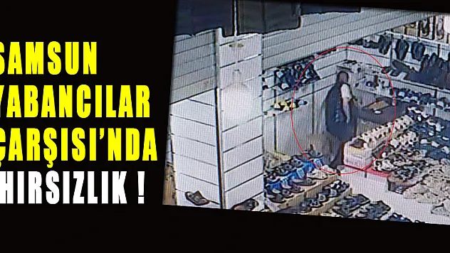 Samsun Yabancılar Çarşısı'nda iş yerinden para hırsızlığı kamerada
