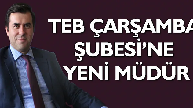 TEB Çarşamba Şubesi'ne Yeni Müdür