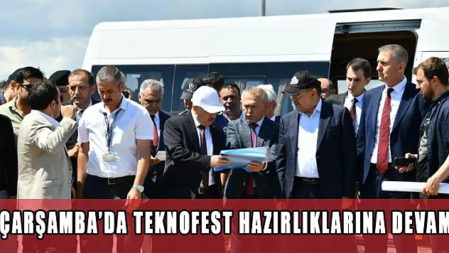 ÇARŞAMBA'DA TEKNOFEST HAZIRLIKLARINA DEVAM