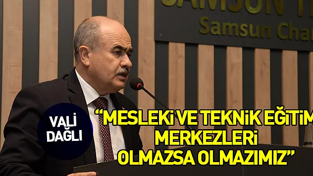 Vali Dağlı: 'Mesleki ve teknik eğitim merkezleri olmazsa olmazımız'