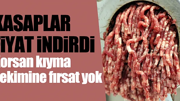 Kasaplar fiyat indirdi: Korsan kıyma çekimine fırsat yok