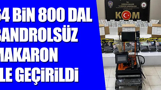 Samsun'da 64 bin 800 dal bandrolsüz makaron ele geçirildi