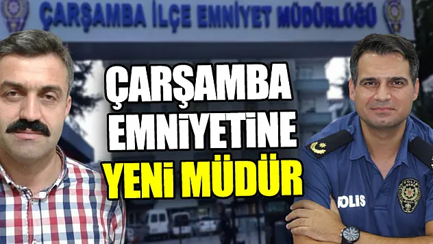 ÇARŞAMBA EMNİYETİNE YENİ MÜDÜR