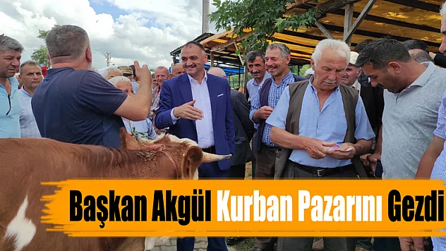 Başkan Akgül Kurban Pazarını Gezdi