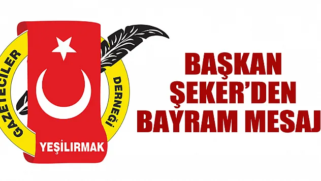 BAŞKAN ŞEKER'DEN BAYRAM MESAJI