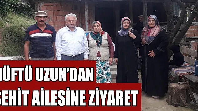 MÜFTÜ UZUN'DAN ŞEHİT AİLESİNE ZİYARET