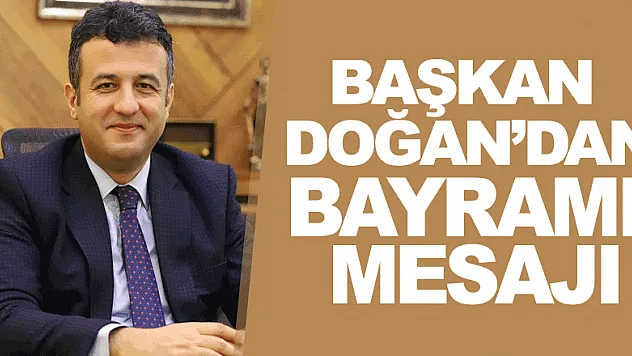 BAŞKAN DOĞAN TÜM İSLAM ALEMİNİN KURBAN BAYRAMI'NI KUTLADI