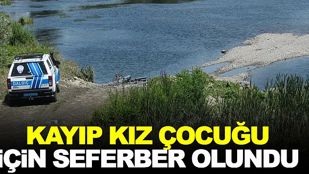 Kayıp kız çocuğu için seferber olundu