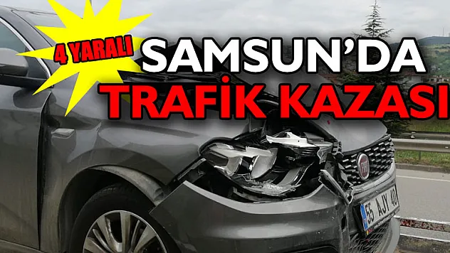 Samsun'da trafik kazası: 4 yaralı