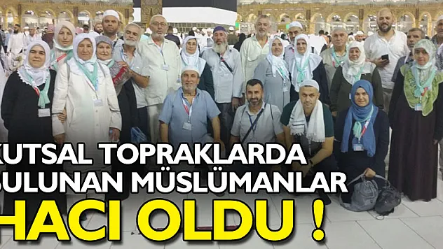 Kutsal topraklarda bulunan Müslümanlar hacı oldu