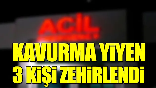 Kavurma yiyen 3 kişi zehirlendi