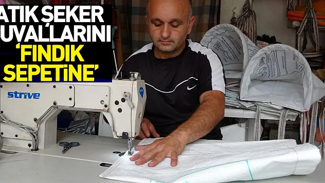 Atık şeker çuvallarını 'fındık sepetine'