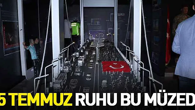 15 Temmuz ruhu bu müzede