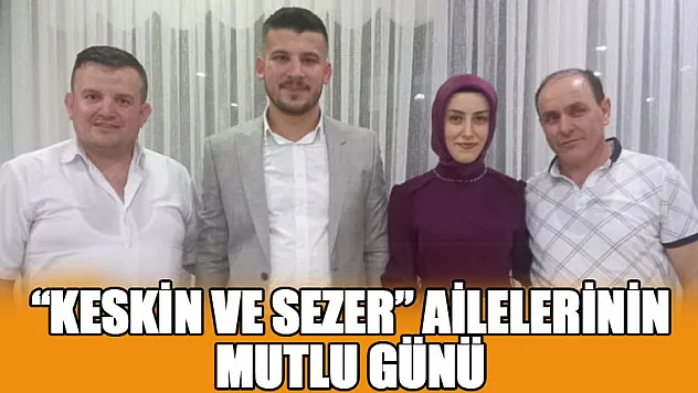 Keskin ve Sezer ailelerinin mutlu günü