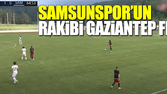 Samsunspor'un Rakibi Gaziantep FK