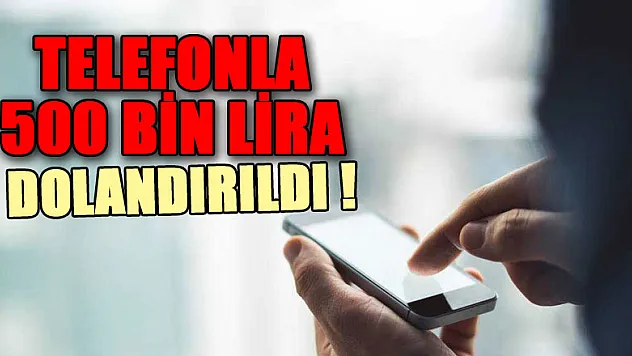 Emekli öğretmen telefonla 500 bin lira dolandırıldı