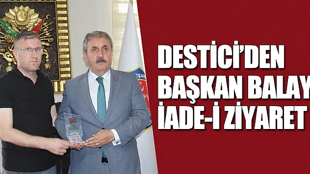 DESTİCİ'DEN BAŞKAN BALAYA İADE-İ ZİYARET