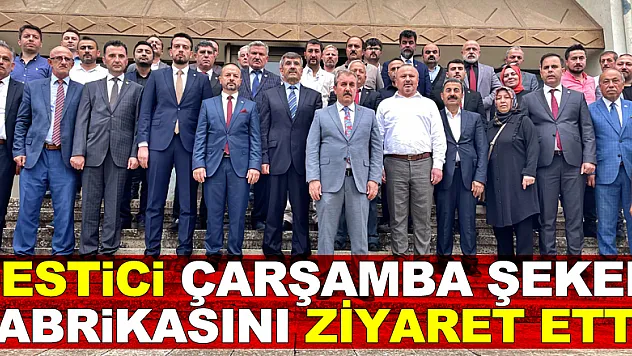DESTİCİ ÇARŞAMBA ŞEKER FABRİKASINI ZİYARET ETTİ