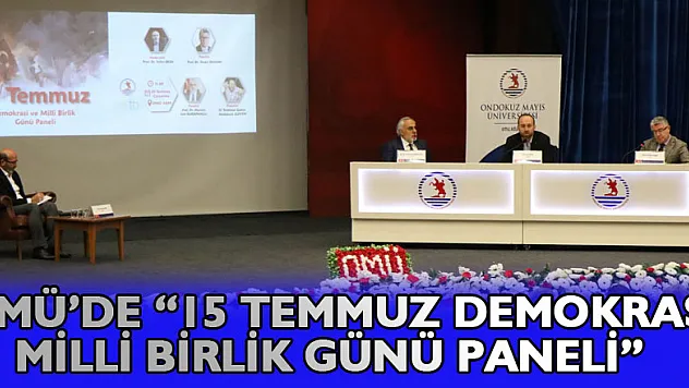 OMÜ'de '15 Temmuz Demokrasi ve Milli Birlik Günü Paneli'
