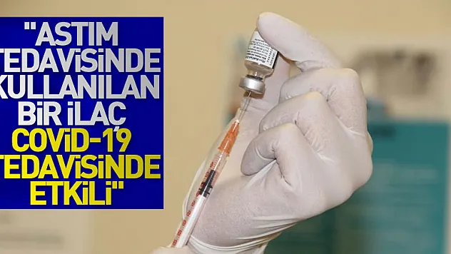 Prof. Dr. Özkaya: 'Astım tedavisinde kullanılan bir ilaç Covid-19 tedavisinde etkili'