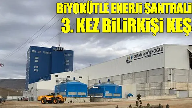 BİYOKÜTLE ENERJİ SANTRALİNE 3. KEZ BİLİRKİŞİ KEŞFİ