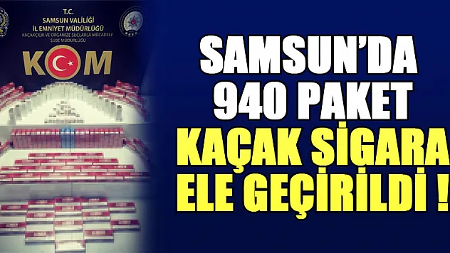 Samsun'da 940 paket kaçak sigara ele geçirildi