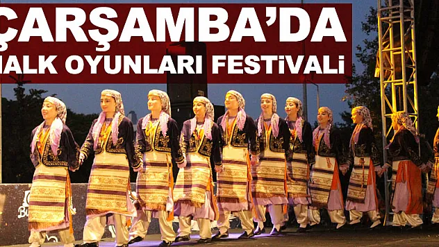 ÇARŞAMBA'DA HALK OYUNLARI FESTİVALİ