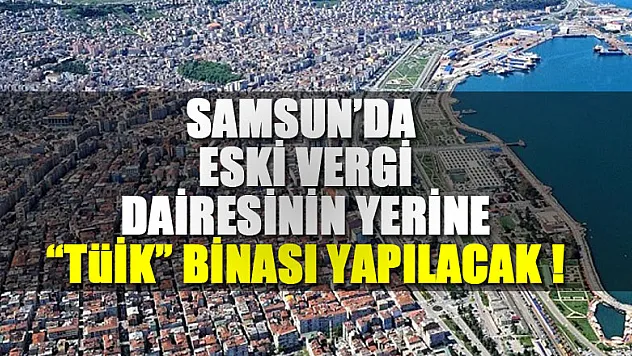 Eski vergi dairesinin yerine TÜİK binası yapılacak