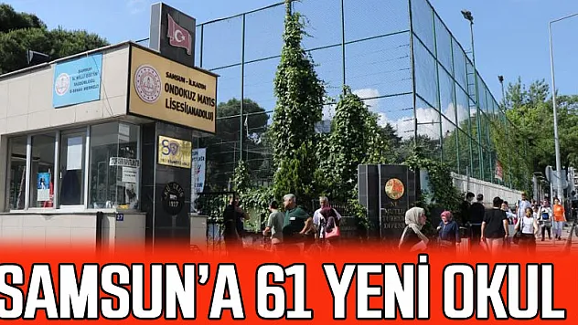 Samsun'a 61 yeni okul