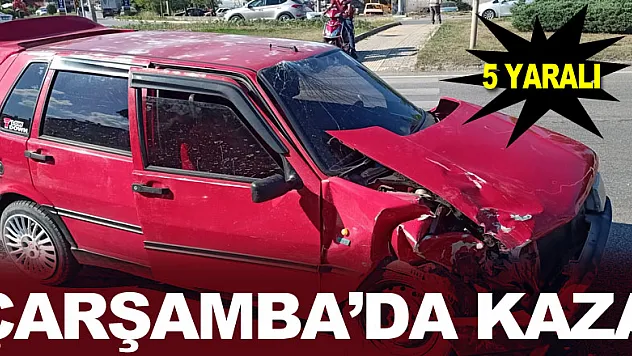 ÇARŞAMBA'DA KAZA: 5 YARALI