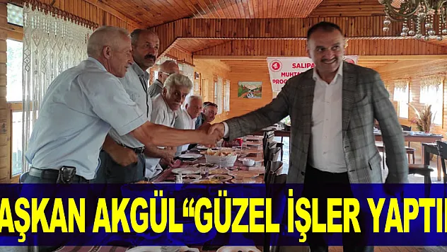 BAŞKAN AKGÜL'GÜZEL İŞLER YAPTIK'