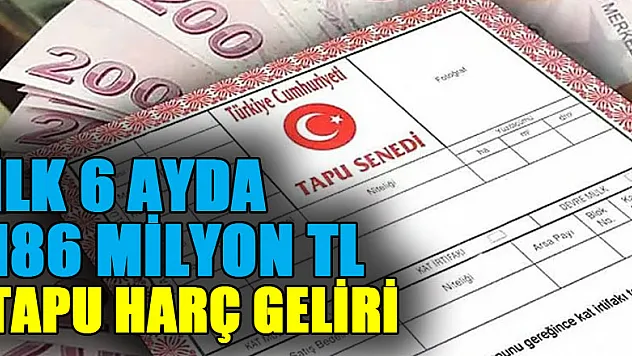 İlk 6 ayda 186 milyon TL tapu harç geliri